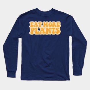 eat more plants Long Sleeve T-Shirt